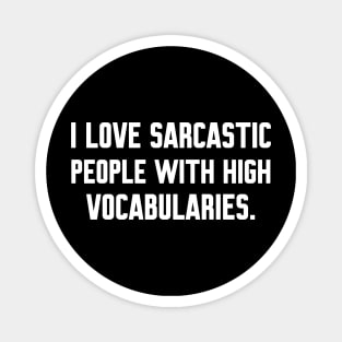 I love sarcastic people with high vocabularies, funny sayings Magnet